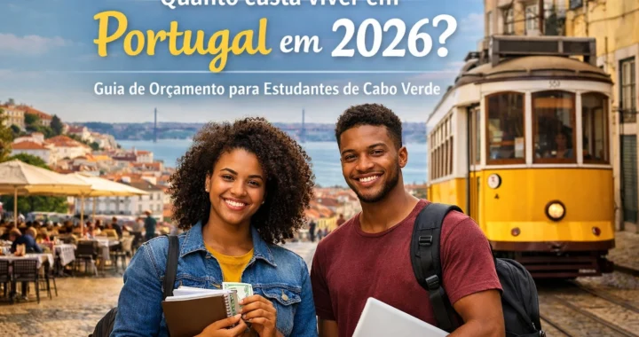 Quanto custa viver em Portugal em 2026? Guia de Orçamento para Estudantes de Cabo Verde
