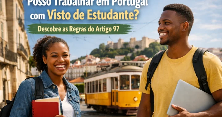 Posso Trabalhar em Portugal com Visto de Estudante? Descobre as Regras do Artigo 97