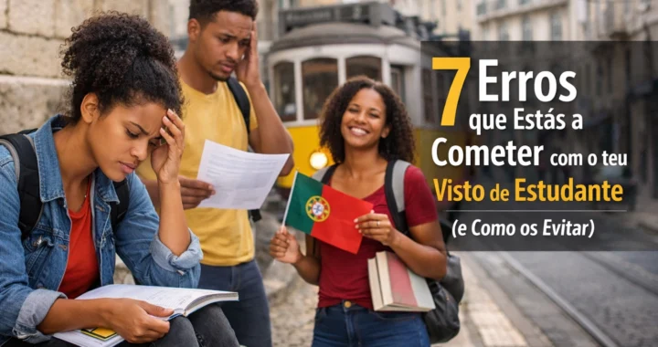 7 Erros que Estás a Cometer com o teu Visto de Estudante (e Como os Evitar)