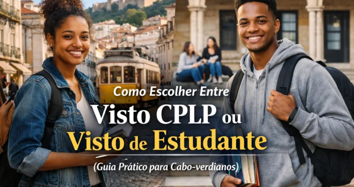 Como Escolher Entre Visto CPLP ou Visto de Estudante (Guia Prático para Cabo-verdianos)